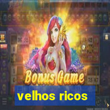 velhos ricos